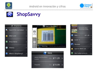 Android en innovación y cifras


ShopSavvy
 
