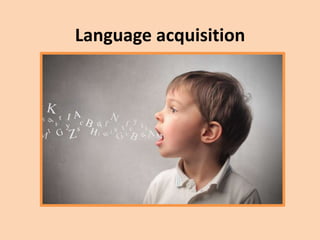 Language acquisition
 