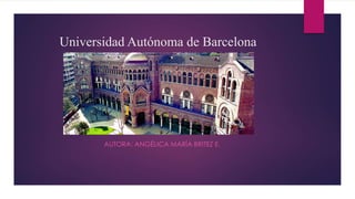 Universidad Autónoma de Barcelona
AUTORA: ANGÉLICA MARÍA BRITEZ E.
 
