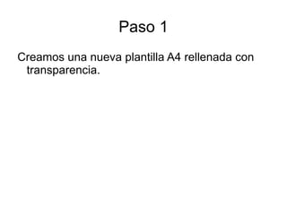 Paso 1 Creamos una nueva plantilla A4 rellenada con transparencia.
