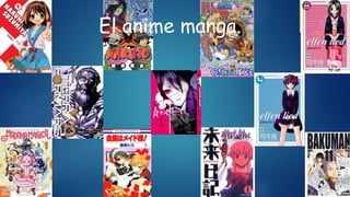 El anime manga.
 