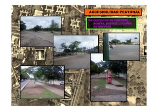 Se compone de calzadas,
aceras, paseos, canales
de servicio
ACCESIBILIDAD PEATONAL
 