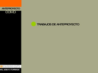 TRABAJOS DE ANTEPROYECTO ANTEPROYECTO COMO ARQ. JOSE R. ITURRIAGA 