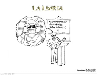 LUjuria

                                       Diseñado por

jueves 15 de abril de 2010
 