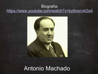 Antonio Machado
Biografía:
https://www.youtube.com/watch?v=by6osnvkGs4
 