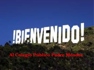 Al Colegio Público Padre Méndez
 