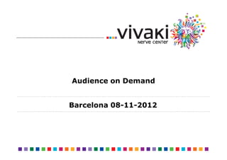 Audience on Demand


Barcelona 08-11-2012
 
