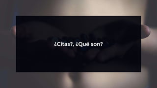 ¿Citas?, ¿Qué son?
 