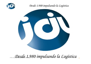 Desde 1.980 impulsando la Logística




          Desde 1.980 impulsando la Logística
© ICIL. Quedan reservados todos los derechos.
                                                                                1
 