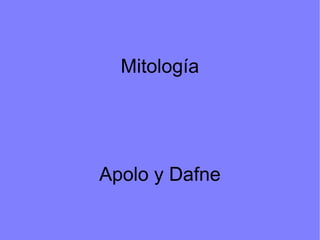 Mitología




Apolo y Dafne
 