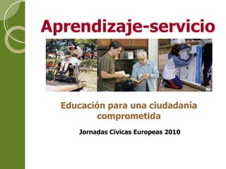 Educación para una ciudadanía comprometida Aprendizaje-servicio Jornadas Cívicas Europeas 2010 