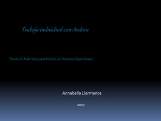 Trabajo individual con Ardora
Diseño de Materiales para Moodle con Recursos Open Source
Annabella Llermanos
2017
 