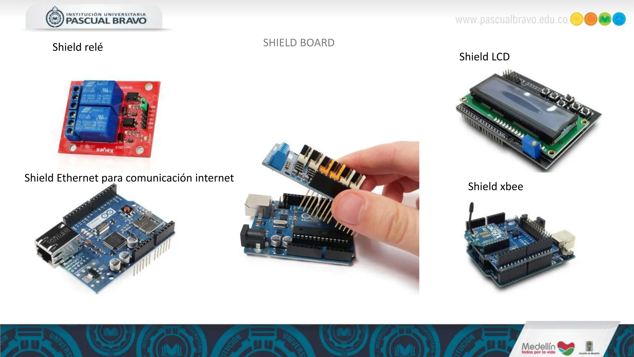 SHIELD BOARD
Shield relé
Shield LCD
Shield Ethernet para comunicación internet
Shield xbee
 