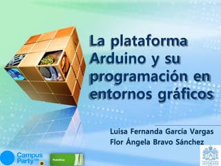 LOGO



       La plataforma
       Arduino y su
       programación en
       entornos gráficos

         Luisa Fernanda García Vargas
         Flor Ángela Bravo Sánchez
 