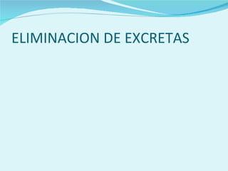 ELIMINACION DE EXCRETAS
 
