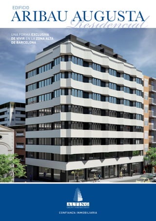 Residencial
edificio

ARIBAU AUGUSTA
Una forma exclusiva
de vivir en la Zona Alta
de Barcelona




                           Confianza Inmobiliaria
 