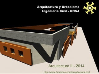 Arquitectura II - 2014
http://www.facebook.com/arquitectura.civil.
 