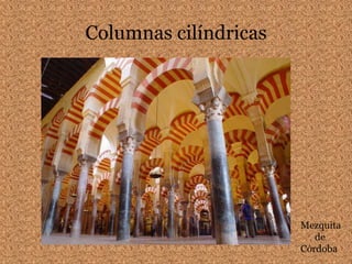 Columnas cilíndricasMezquita      deCórdoba