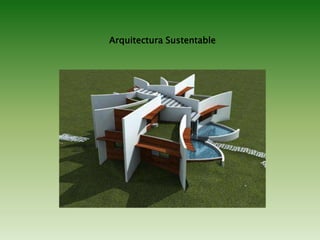 Arquitectura Sustentable
 