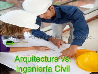 Arquitectura vs.
Ingeniería Civil
 
