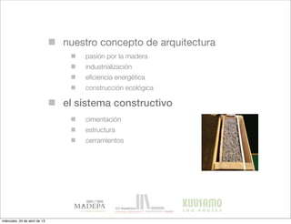 nuestro concepto de arquitectura
pasión por la madera
industrialización
eﬁciencia energética
construcción ecológica
el sistema constructivo
cimentación
estructura
cerramientos
miércoles, 24 de abril de 13
 