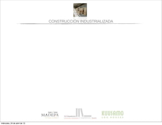CONSTRUCCIÓN INDUSTRIALIZADA
miércoles, 24 de abril de 13
 