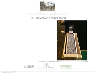 COMPONENTES DEL MURO
© infomadera + G.E. arquitectura
ESTRUCTURAS DE ENTRAMADO LIGERO
miércoles, 24 de abril de 13
 