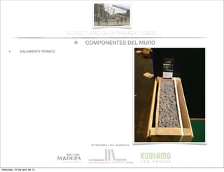 COMPONENTES DEL MURO
© infomadera + G.E. arquitectura
ESTRUCTURAS DE ENTRAMADO LIGERO
AISLAMIENTO TÉRMICO
miércoles, 24 de abril de 13
 