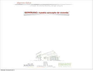 algunos datos
concepto de vivienda eﬁciente y de bajo consumo
BERRÍKANO: nuestro concepto de vivienda
miércoles, 24 de abril de 13
 