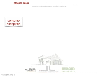 algunos datos
concepto de vivienda eﬁciente y de bajo consumo
consumo
energético
miércoles, 24 de abril de 13
 
