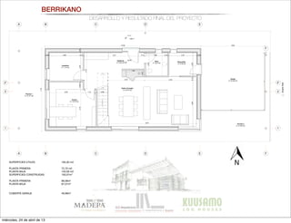 A B C D E
F
0,94
0,34
0,60 1,32
3,00
1,002,38
0,38 0,35 0,60 4,55
1,88
0,60
1,09
0,60
5,92
,60
0,92
1,12 0,90 1,12
0,170,89
1,25
0,60
0,58
0,42
0,74
0,97
0,39
0,60
Distribuidor
A: 10,17 m2
Baño 2
A: 5,30 m2
Baño 2
A: 4,73 m2
14
15
1,99
0,552,68
A
A
B
B
C
C
D
D
E
E
F
F
1 1
2' 2'
2 2
2,00
2,90 1,12
3,160,68
3,13
±0,00
-0.17
AlzadoEste
+581.7
Garaje
A: 27,53 m2
Porche 2
A: 21,94 m2
Disponible
A: 4,78 m2
Cocina
A: 14,75 m2
Lavadero
A: 7,13 m2
Vestíbulo
A: 9,24 m2
Salón-Comedor
A: 37,47 m2
Porche 1
A: 37,37 m2
Aseo
A: 3,81 m2
3,28
16x0,18=2,92
1
2
3
4
5
6
7
8
9
10
5,21
4,523,19
7,18
13,52 5,54
0,93
0,65
1,95
8,57
0,38 2,90 0,12 0,12 1,90 0,12 2,37 0,38
4,290,122,00
0,122,440,38
baja 1:50
BERRIKANO
DESARROLLO Y RESULTADO FINAL DEL PROYECTO
SUPERFICIES ÚTILES:
 193,30 m2
PLANTA PRIMERA	 72,70 m2
PLANTA BAJA	 120,59 m2
SUPERFICIES CONSTRUIDAS 	 193,07m2
PLANTA PRIMERA	 96,06m2
PLANTA BAJA 	 97,01m2
CUBIERTA GARAJE 	 49,99m2
miércoles, 24 de abril de 13
 