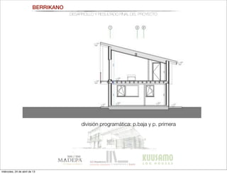 división programática: p.baja y p. primera
BERRIKANO
DESARROLLO Y RESULTADO FINAL DEL PROYECTO
miércoles, 24 de abril de 13
 