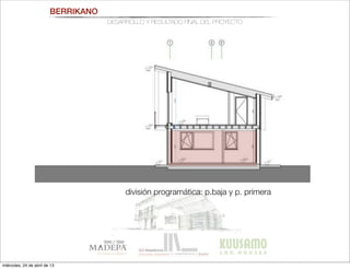 división programática: p.baja y p. primera
BERRIKANO
DESARROLLO Y RESULTADO FINAL DEL PROYECTO
miércoles, 24 de abril de 13
 