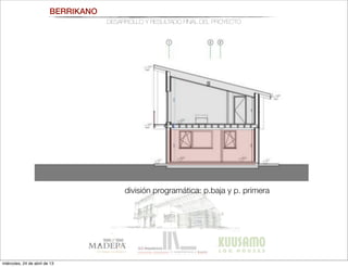 división programática: p.baja y p. primera
BERRIKANO
DESARROLLO Y RESULTADO FINAL DEL PROYECTO
miércoles, 24 de abril de 13
 