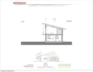 BERRIKANO
DESARROLLO Y RESULTADO FINAL DEL PROYECTO
nortesur
miércoles, 24 de abril de 13
 