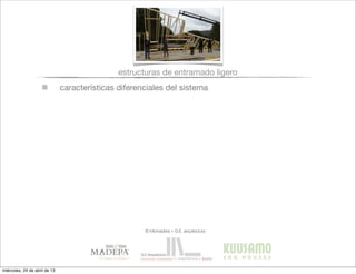 características diferenciales del sistema
estructuras de entramado ligero
© infomadera + G.E. arquitectura
miércoles, 24 de abril de 13
 