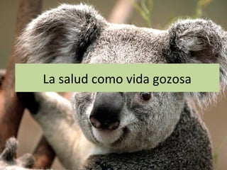La salud como vida gozosa
 