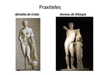 Praxiteles
Afrodita de Cnido Hermes de Olimpia
 