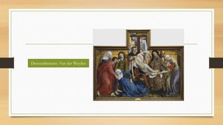 Descendimiento. Van der Weyden
 