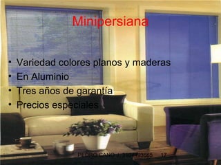 Minipersiana

•   Variedad colores planos y maderas
•   En Aluminio
•   Tres años de garantía
•   Precios especiales



                 PEDRO CANO J. 3104493665   17
 