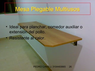 Mesa Plegable Multiusos

• Ideal para planchar, comedor auxiliar o
  extensión del pollo.
• Resistente al calor.




              PEDRO CANO J. 3104493665   26
 