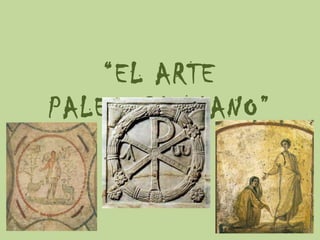 “ EL ARTE PALEOCRISTIANO” 