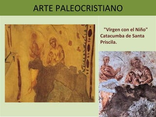 ARTE PALEOCRISTIANO "Virgen con el Niño" Catacumba de Santa Priscila. 