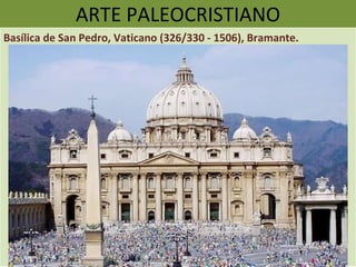 ARTE PALEOCRISTIANO Basílica de San Pedro, Vaticano (326/330 - 1506), Bramante. 