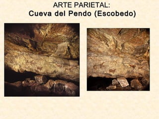 ARTE PARIETAL:ARTE PARIETAL:
Cueva del Pendo (Escobedo)Cueva del Pendo (Escobedo)
 