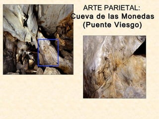 ARTE PARIETAL:ARTE PARIETAL:
Cueva de las MonedasCueva de las Monedas
(Puente Viesgo)(Puente Viesgo)
 