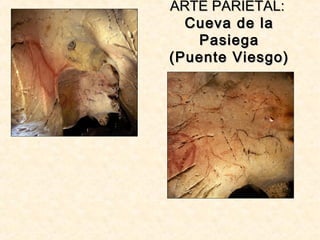 ARTE PARIETAL:ARTE PARIETAL:
Cueva de laCueva de la
PasiegaPasiega
(Puente Viesgo)(Puente Viesgo)
 