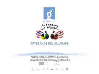 ALBAIDA DEL ALJARAFE, SALTERAS,
VILLANUEVA DEL ARISCAL Y OLIVARES
 