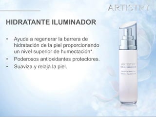 38 
HIDRATANTEILUMINADOR 
•Ayuda a regenerar la barrera de hidratación de la piel proporcionando un nivel superior de humectación*. 
•Poderosos antioxidantes protectores. 
•Suaviza y relaja la piel.  