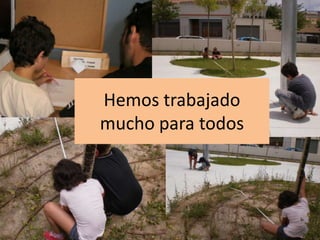 Hemos trabajado mucho para todos